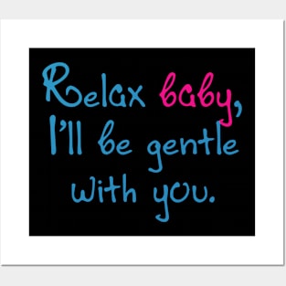 Relax baby, I'll be gentle with you Posters and Art